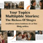 your topics multiple stories: The Richness of Stories in One Blog Article